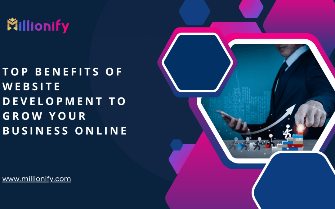 18 Benefits of Website Development to Grow Your Business Online
