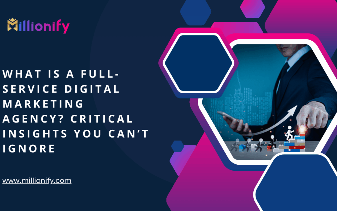 What is a Full-Service Digital Marketing Agency? Critical Insights You Can’t Ignore