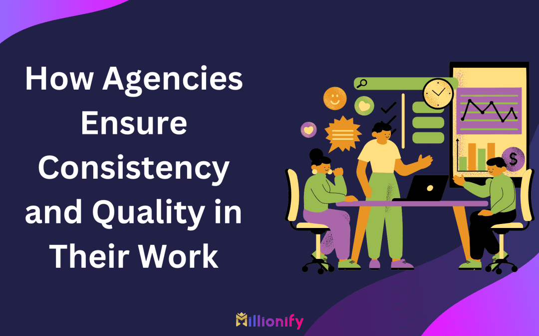 How Agencies Ensure Consistency and Quality in Their Work