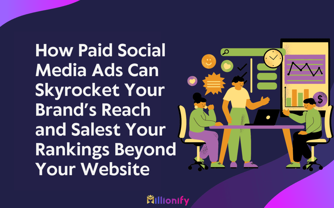 How Paid Social Media Ads Can Skyrocket Your Brand’s Reach and Sales