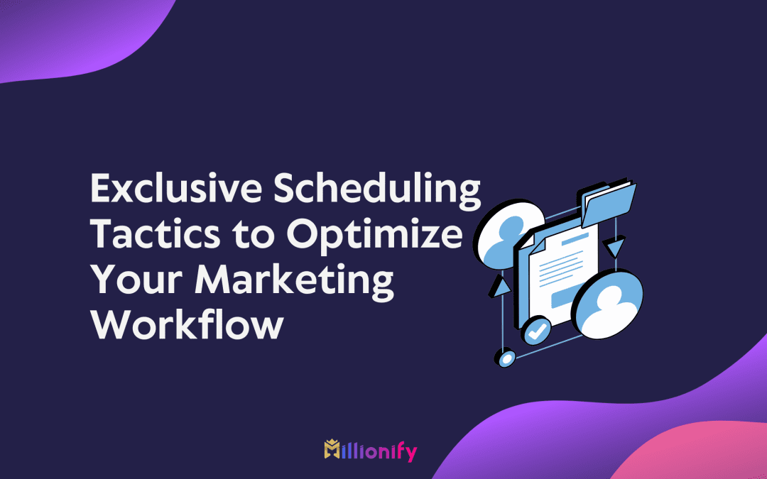 Exclusive Scheduling Tactics to Optimize Your Marketing Workflow
