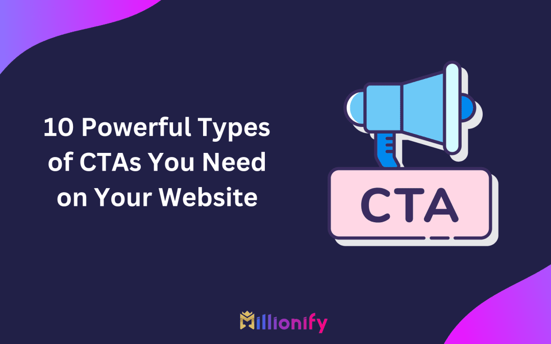 10 Powerful Types of CTAs You Need on Your Website