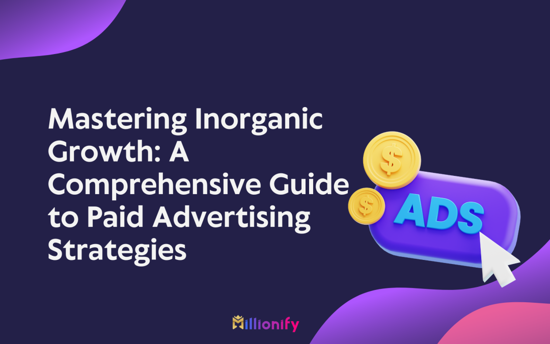 Mastering Inorganic Growth: A Comprehensive Guide to Paid Advertising Strategies