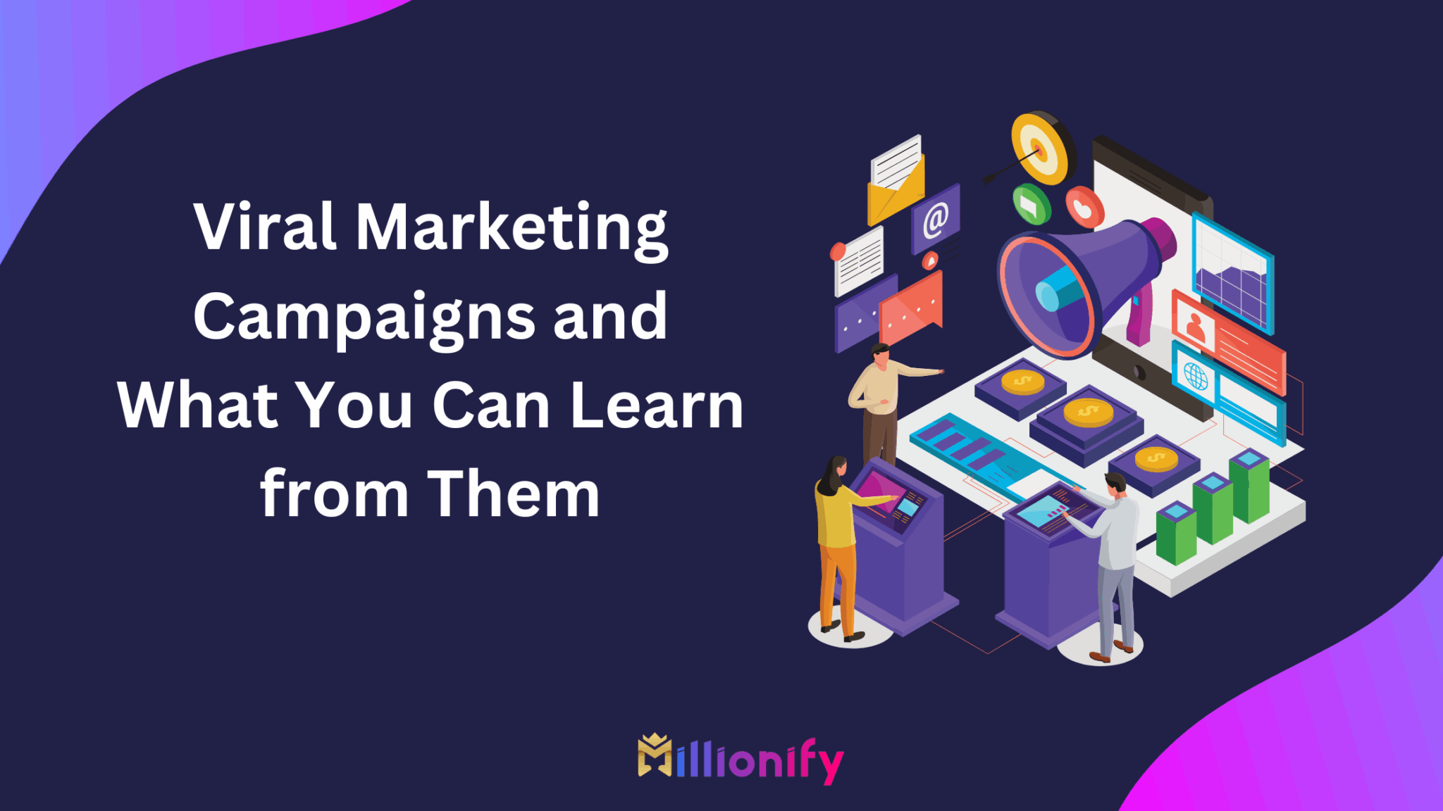 Viral Marketing Campaigns and What You Can Learn from Them