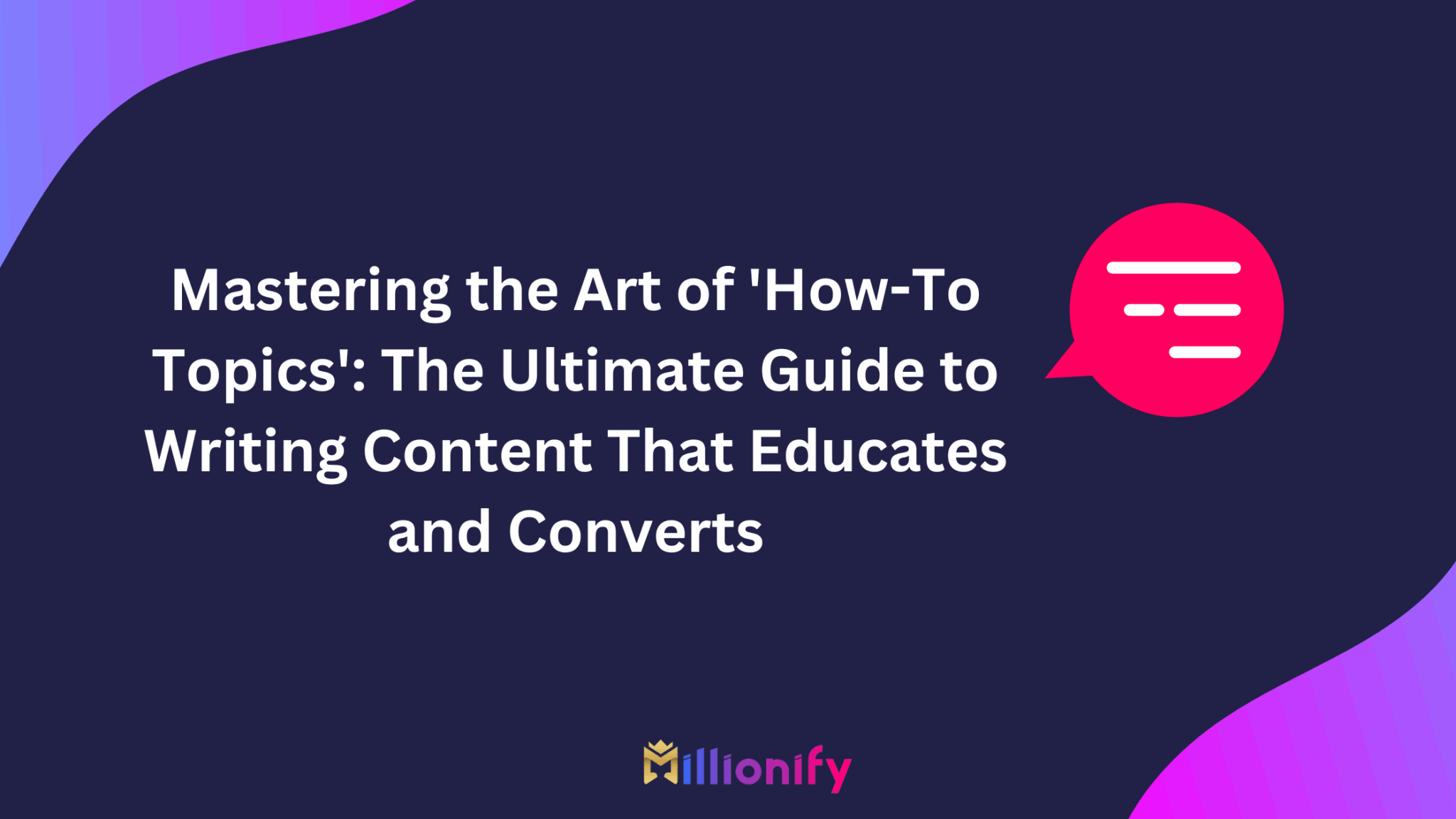 Mastering the Art of ‘How-To Topics’ The Ultimate Guide to Writing Content That Educates and Converts