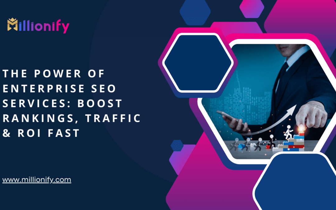 The Power of Enterprise SEO Services: Boost Rankings, Traffic & ROI Fast